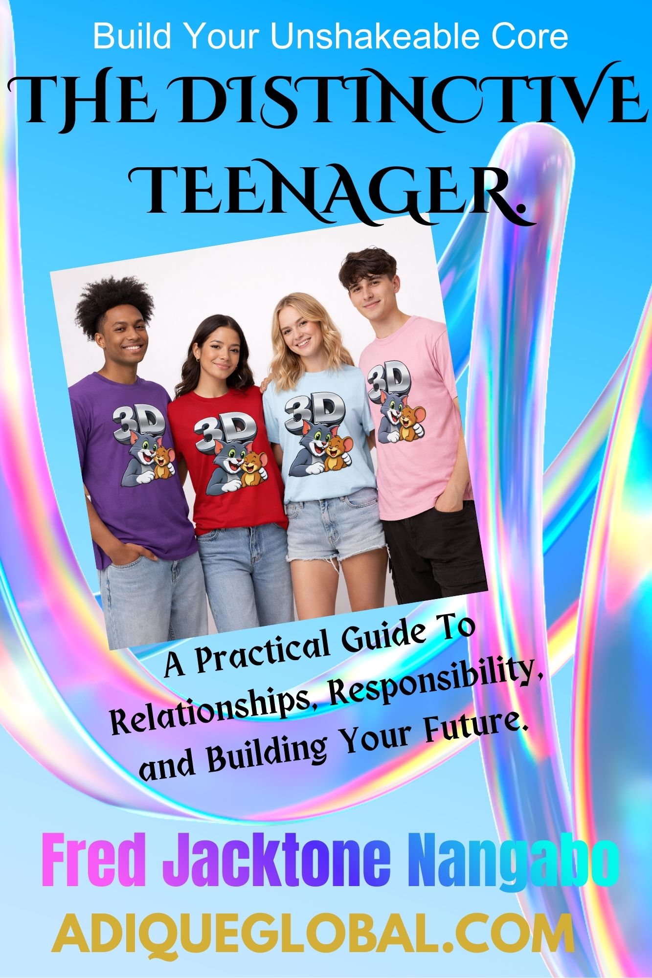 The Distinctive Teenager. A Practical Guide To Relationships, Responsibility, and Building Your Future. cover